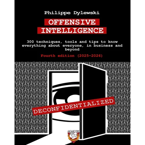 Offensive Intelligence: 300 techniques, tools and tips to know everything about everyone, in business and beyond Fourth edition (2025-2026) - Paperback